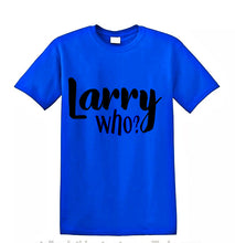 Load image into Gallery viewer, Larry who T-shirts (unisex)
